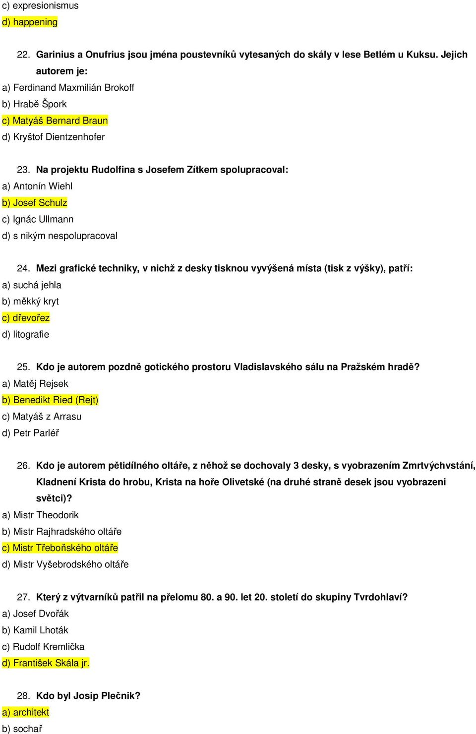 Na projektu Rudolfina s Josefem Zítkem spolupracoval: a) Antonín Wiehl b) Josef Schulz c) Ignác Ullmann d) s nikým nespolupracoval 24.