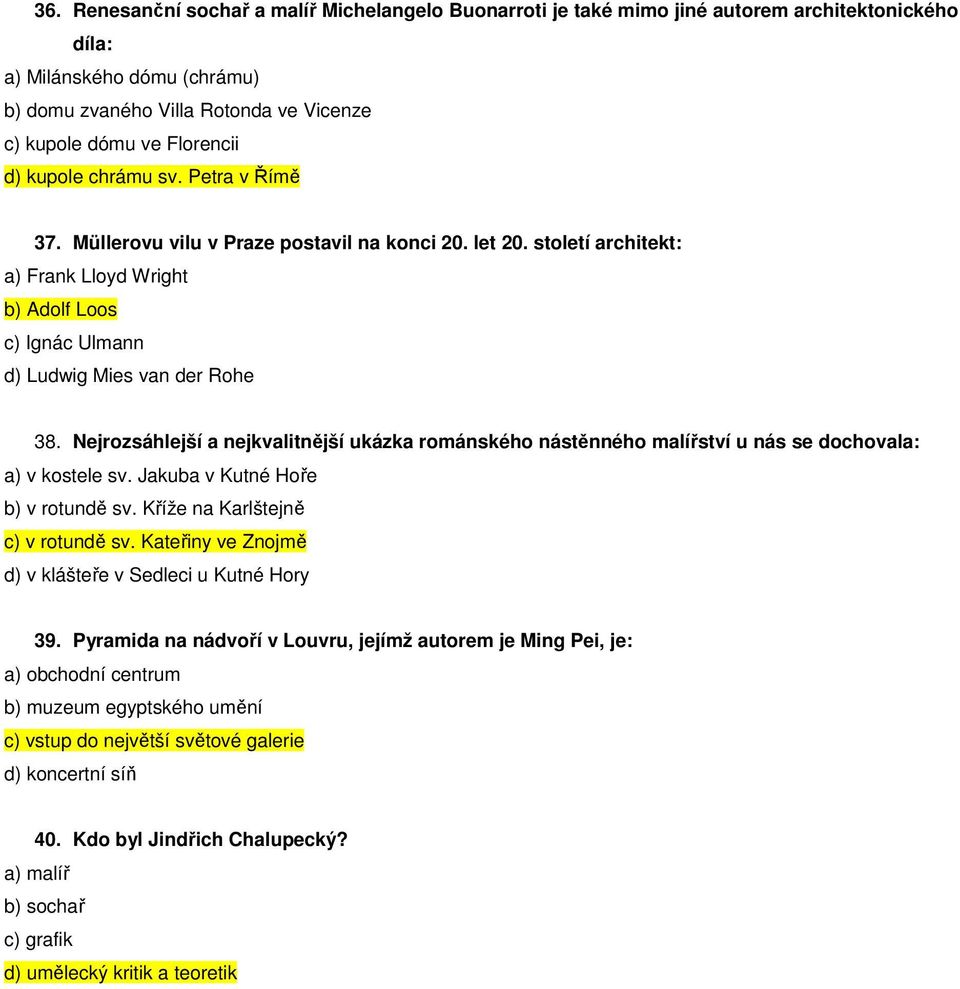 století architekt: a) Frank Lloyd Wright b) Adolf Loos c) Ignác Ulmann d) Ludwig Mies van der Rohe 38.