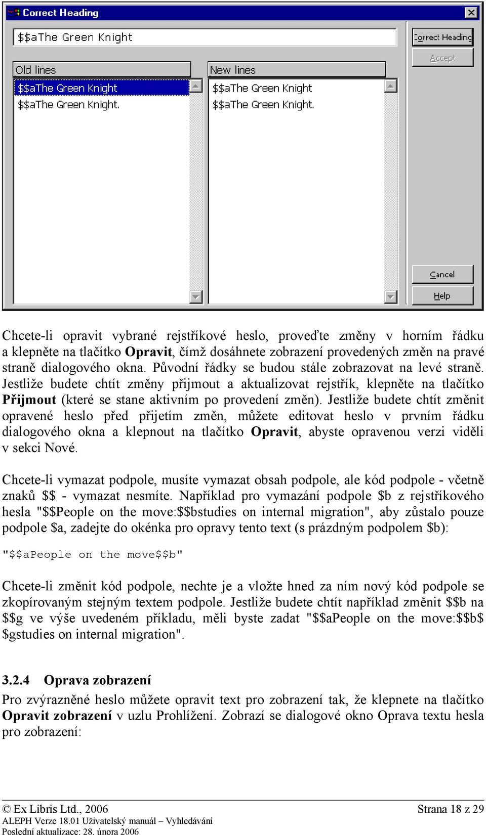 Jestliže budete chtít změnit opravené heslo před přijetím změn, můžete editovat heslo v prvním řádku dialogového okna a klepnout na tlačítko Opravit, abyste opravenou verzi viděli v sekci Nové.