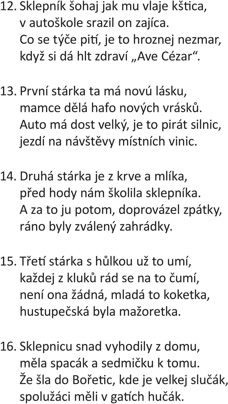 Druhá stárka je z krve a mlíka, před hody nám školila sklepníka. A za to ju potom, doprovázel zpátky, ráno byly zválený zahrádky. 15.