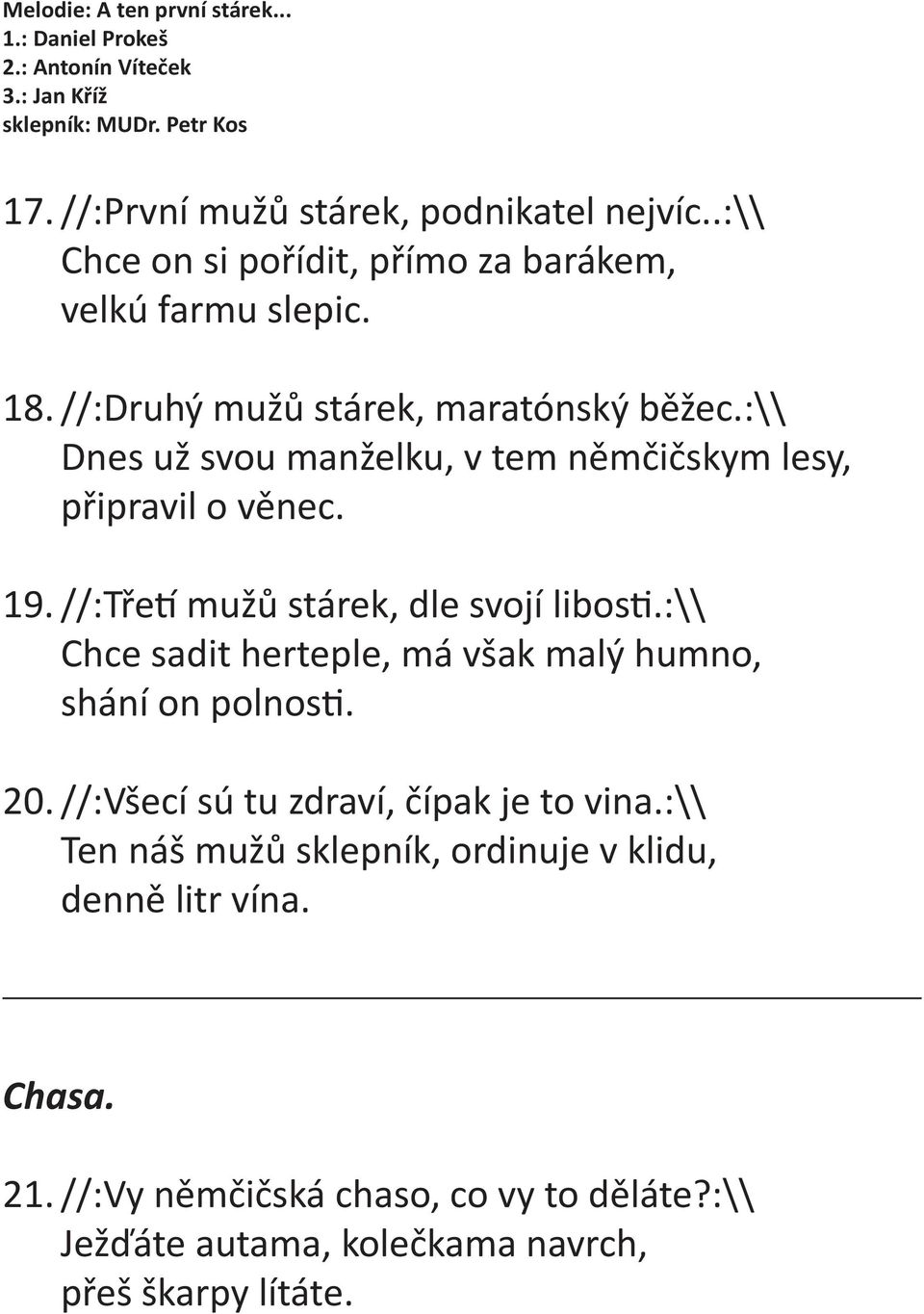 :\\ Dnes už svou manželku, v tem němčičskym lesy, připravil o věnec. 19. //:Tře mužů stárek, dle svojí libos.