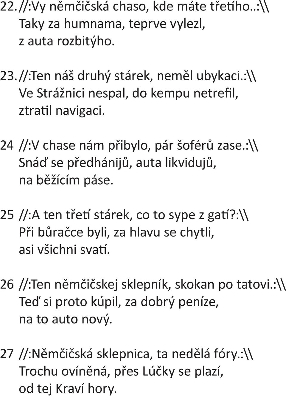 :\\ Snáď se předhánijů, auta likvidujů, na běžícím páse. 25 //:A ten tře stárek, co to sype z ga?