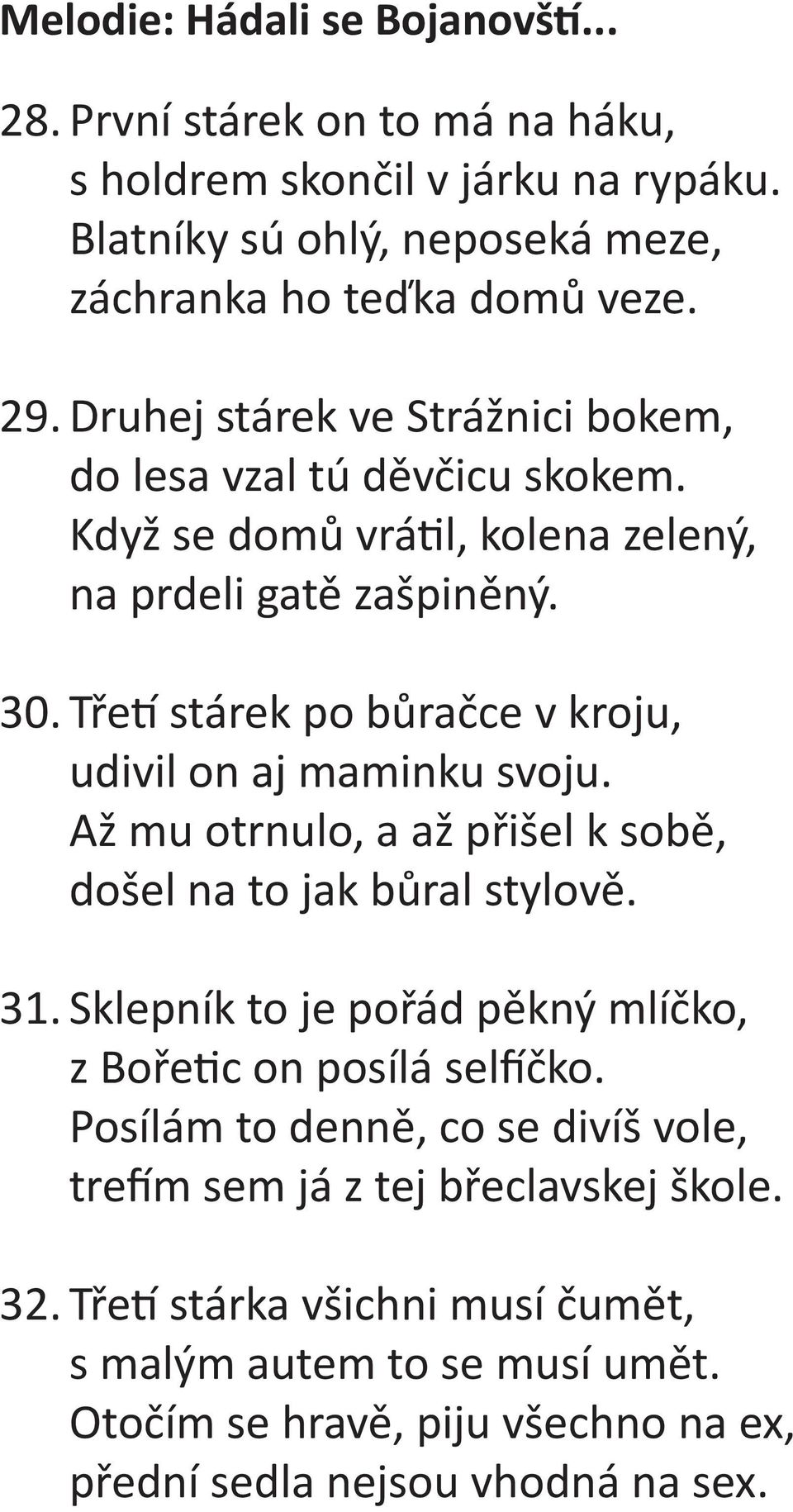 Tře stárek po bůračce v kroju, udivil on aj maminku svoju. Až mu otrnulo, a až přišel k sobě, došel na to jak bůral stylově. 31.