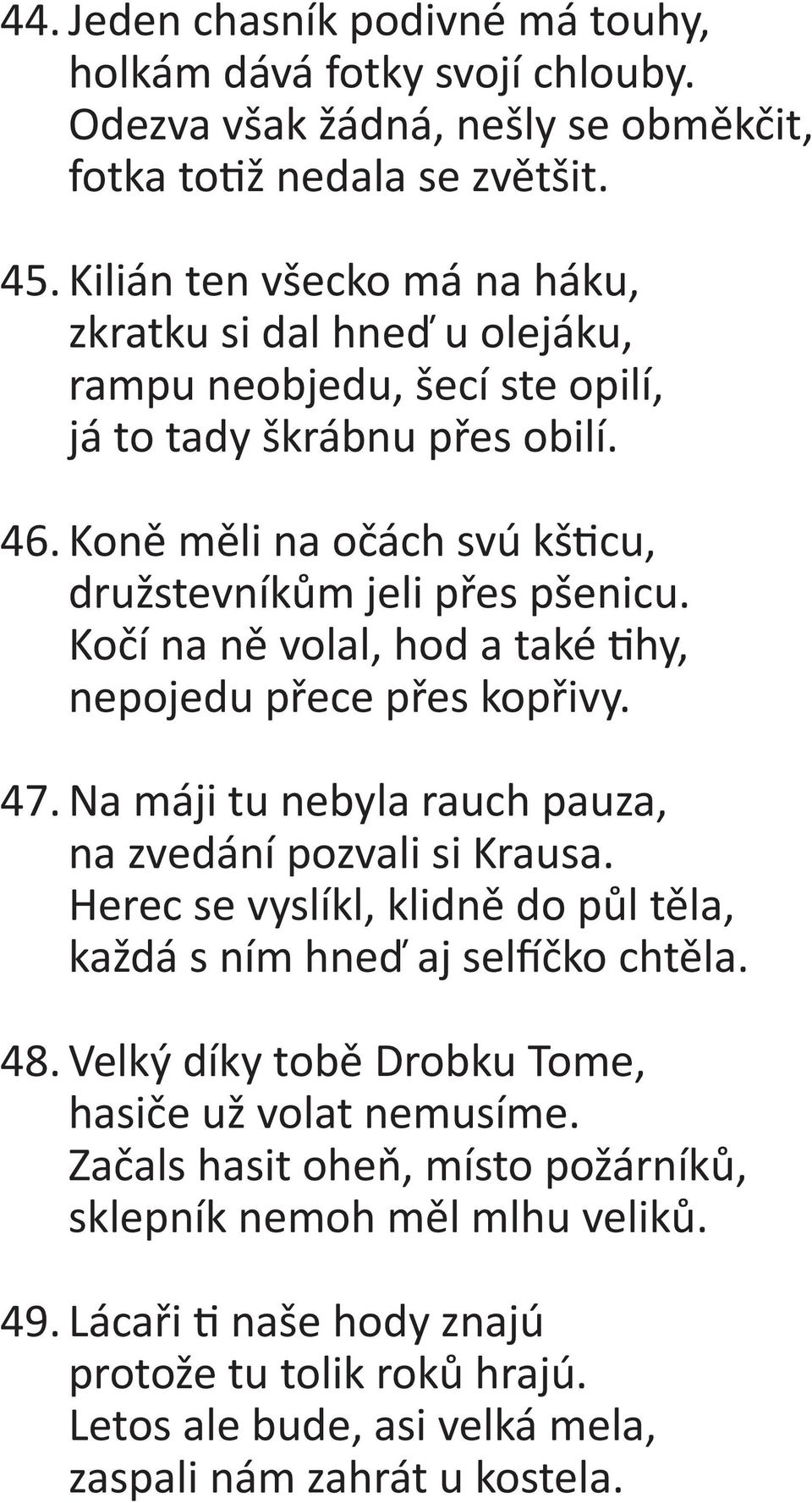 Kočí na ně volal, hod a také hy, nepojedu přece přes kopřivy. 47. Na máji tu nebyla rauch pauza, na zvedání pozvali si Krausa.
