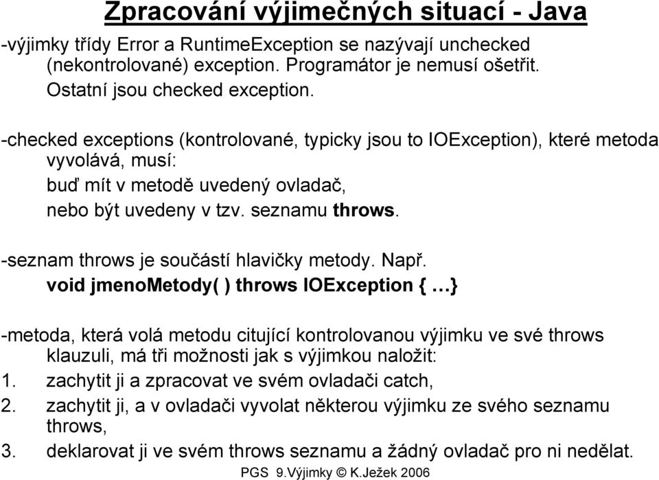 -seznam throws je součástí hlavičky metody. Např.