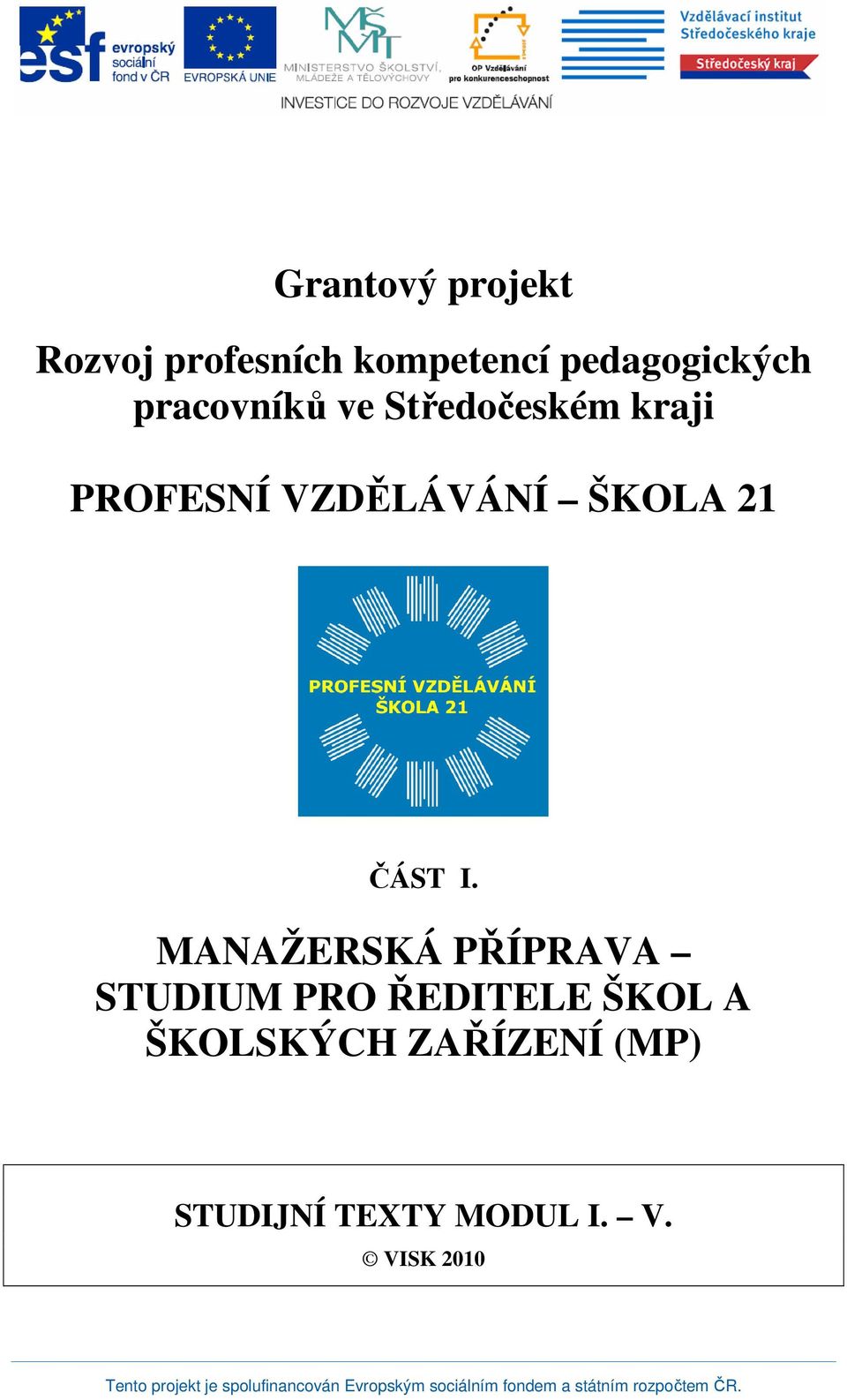 MANAŽERSKÁ PŘÍPRAVA STUDIUM PRO ŘEDITELE ŠKOL A ŠKOLSKÝCH ZAŘÍZENÍ (MP) STUDIJNÍ