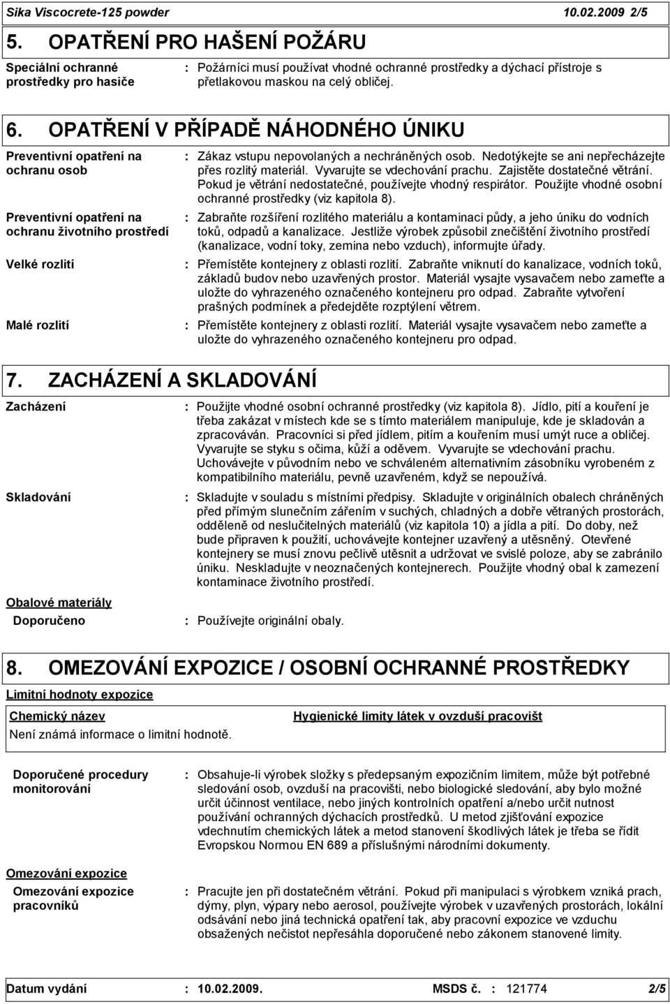 OPATŘENÍ V PŘÍPADĚ NÁHODNÉHO ÚNIKU Preventivní opatření na ochranu osob Preventivní opatření na ochranu životního prostředí Velké rozlití Malé rozlití Zákaz vstupu nepovolaných a nechráněných osob.