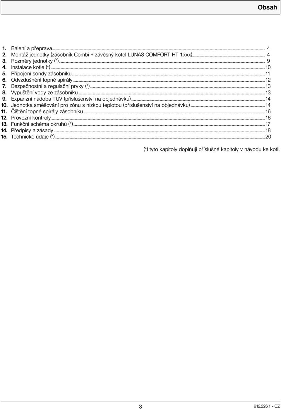 Expanzní nádoba TUV (příslušenství na objednávku)...14 10. Jednotka směšování pro zónu s nízkou teplotou (příslušenství na objednávku)...14 11.