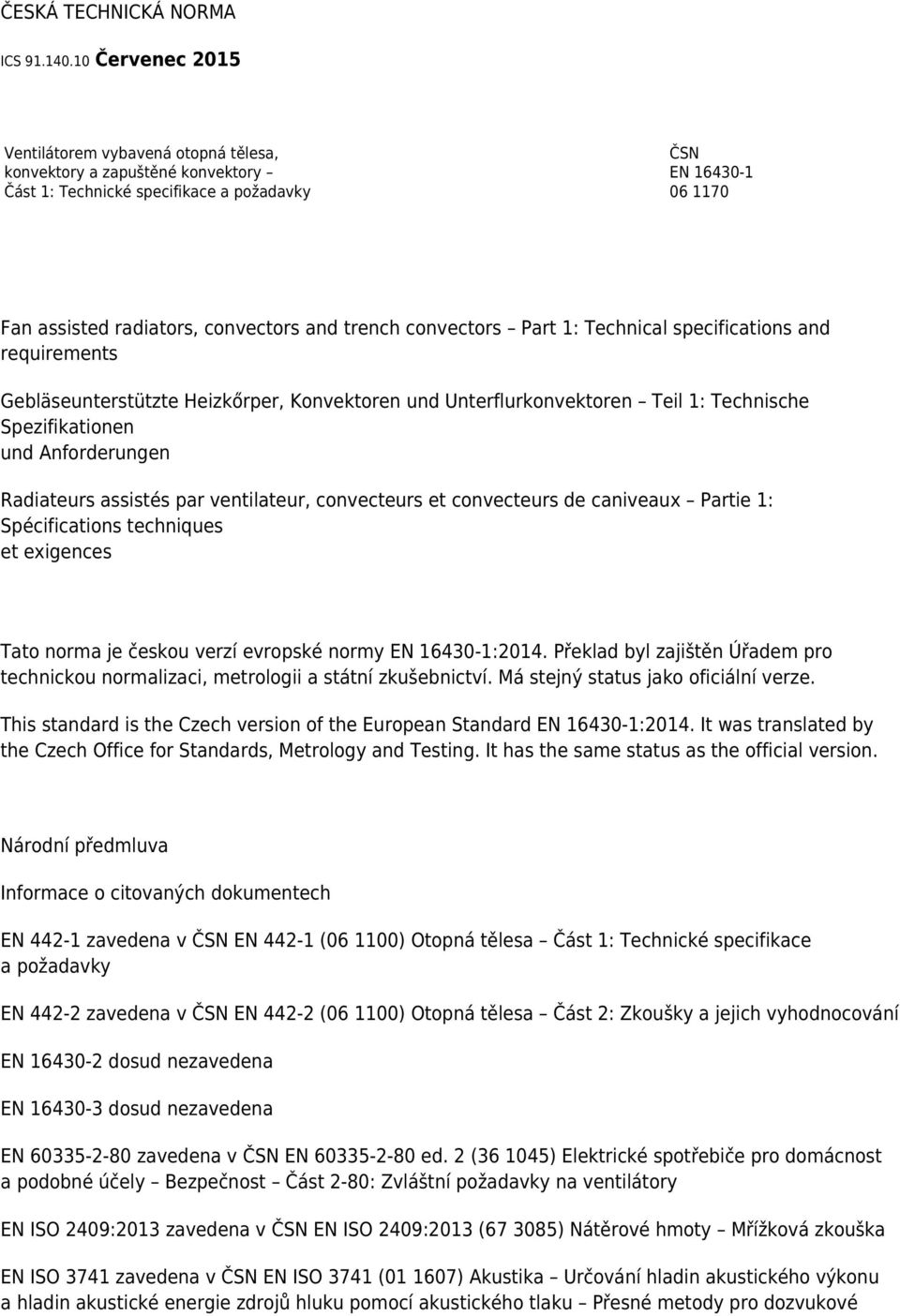 convectors Part 1: Technical specifications and requirements Gebläseunterstützte Heizkőrper, Konvektoren und Unterflurkonvektoren Teil 1: Technische Spezifikationen und Anforderungen Radiateurs