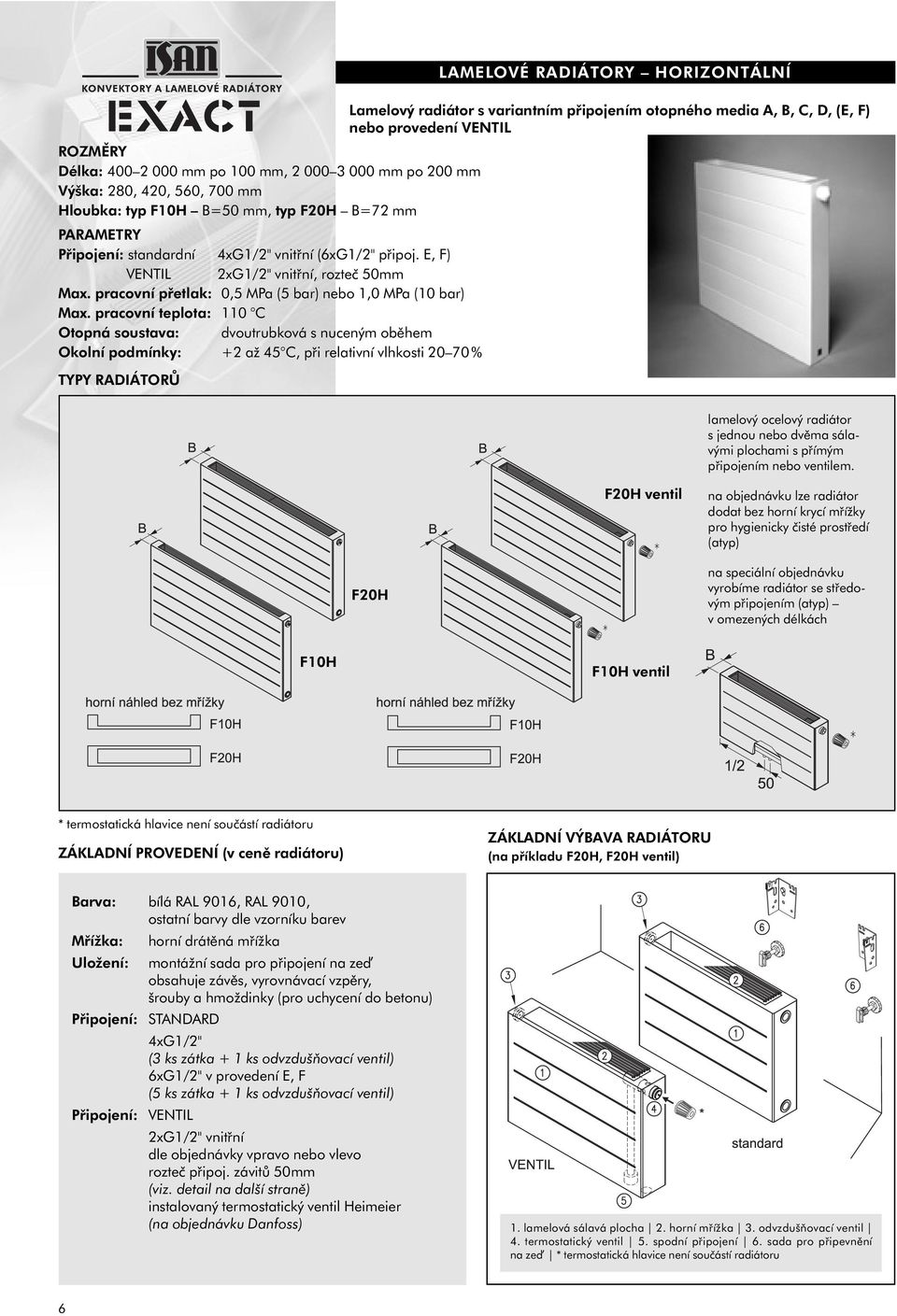 pracovní přetlak: 0,5 MPa (5 bar) nebo 1,0 MPa (10 bar) Max.