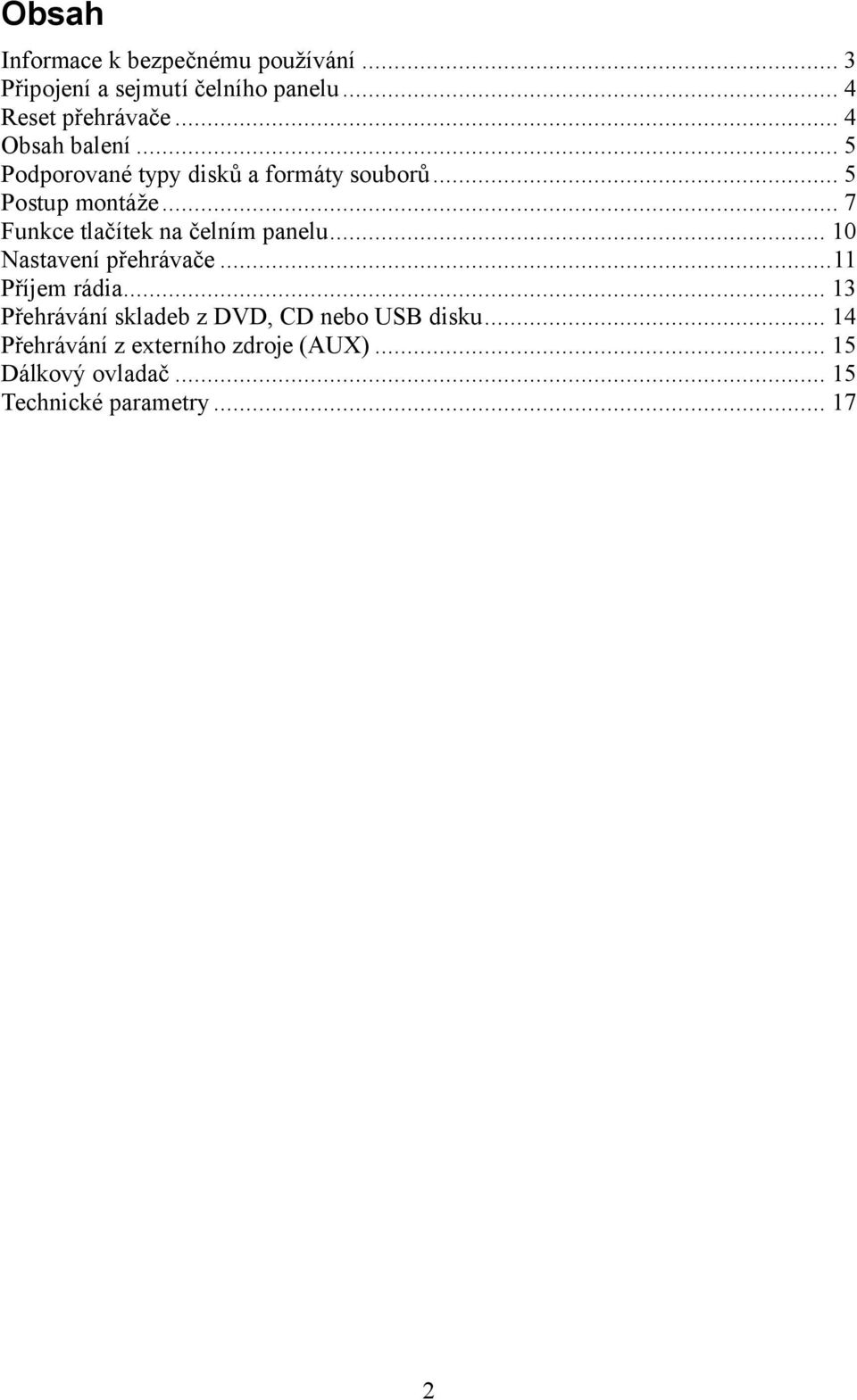.. 7 Funkce tlačítek na čelním panelu... 10 Nastavení přehrávače...11 Příjem rádia.