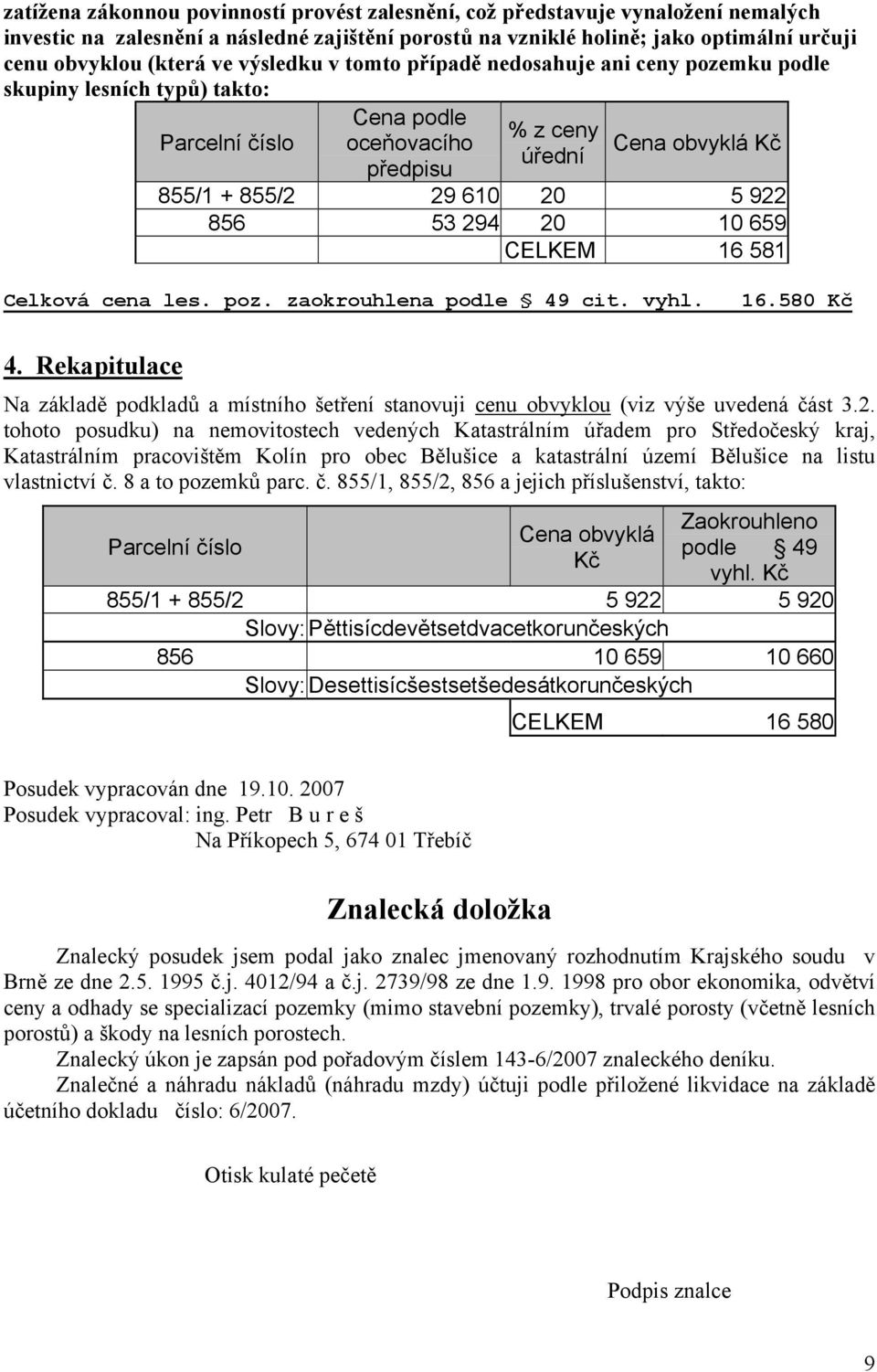 856 53 294 20 10 659 CELKEM 16 581 Celková cena les. poz. zaokrouhlena podle 49 cit. vyhl. 16.580 Kč 4.