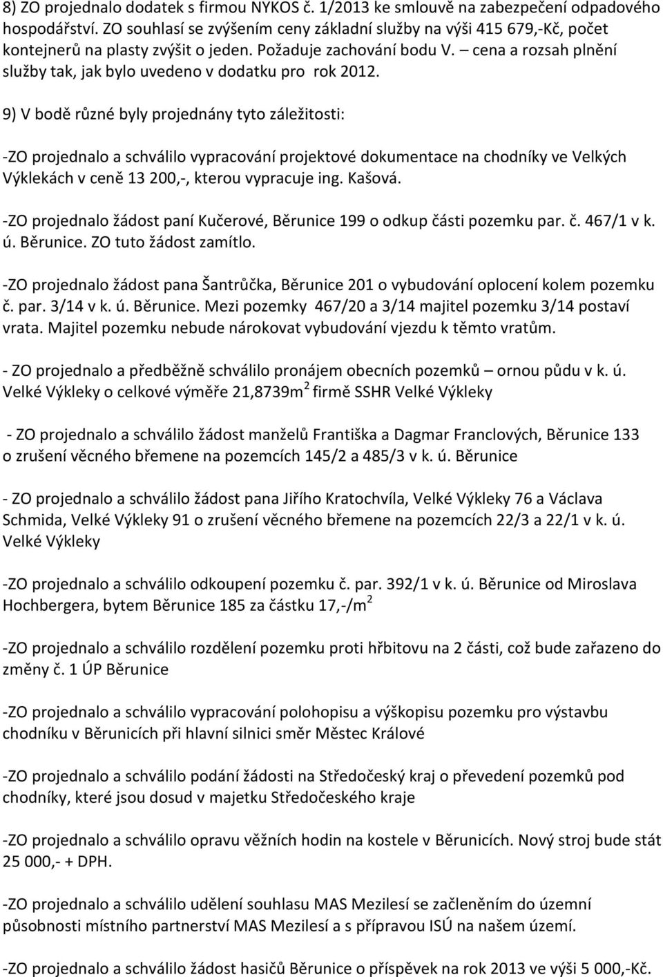 cena a rozsah plnění služby tak, jak bylo uvedeno v dodatku pro rok 2012.