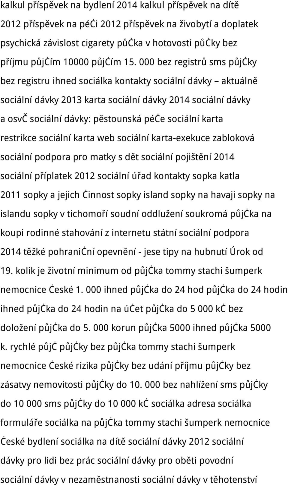 000 bez registrů sms půjčky bez registru ihned sociálka kontakty sociální dávky aktuálně sociální dávky 2013 karta sociální dávky 2014 sociální dávky a osvč sociální dávky: pěstounská péče sociální