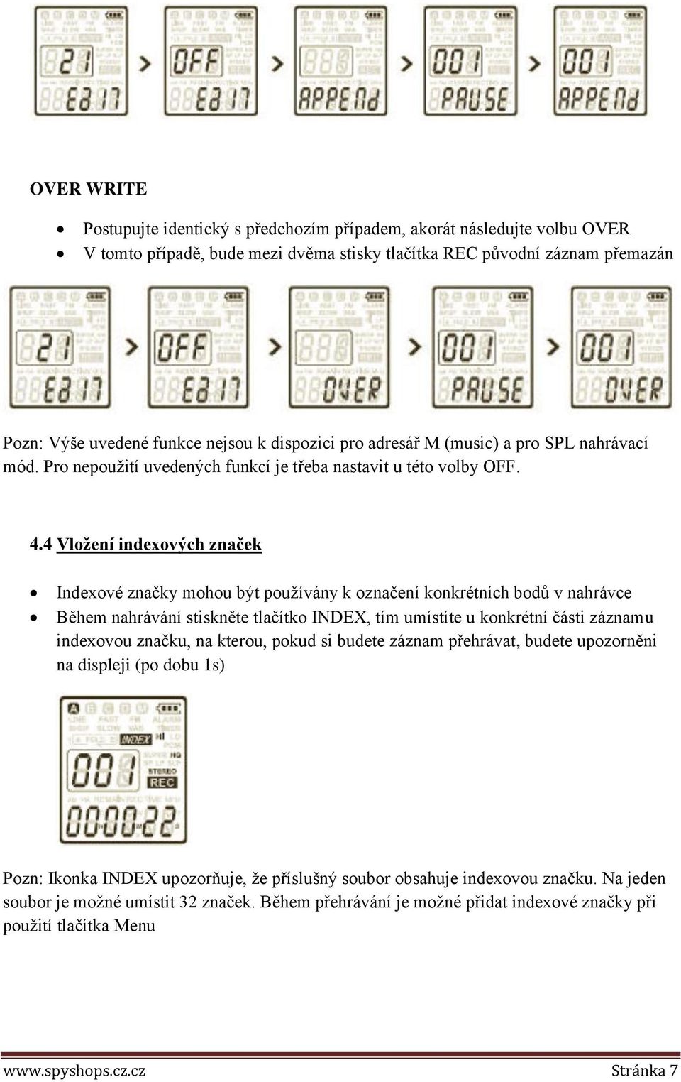 4 Vložení indexových značek Indexové značky mohou být používány k označení konkrétních bodů v nahrávce Během nahrávání stiskněte tlačítko INDEX, tím umístíte u konkrétní části záznamu indexovou