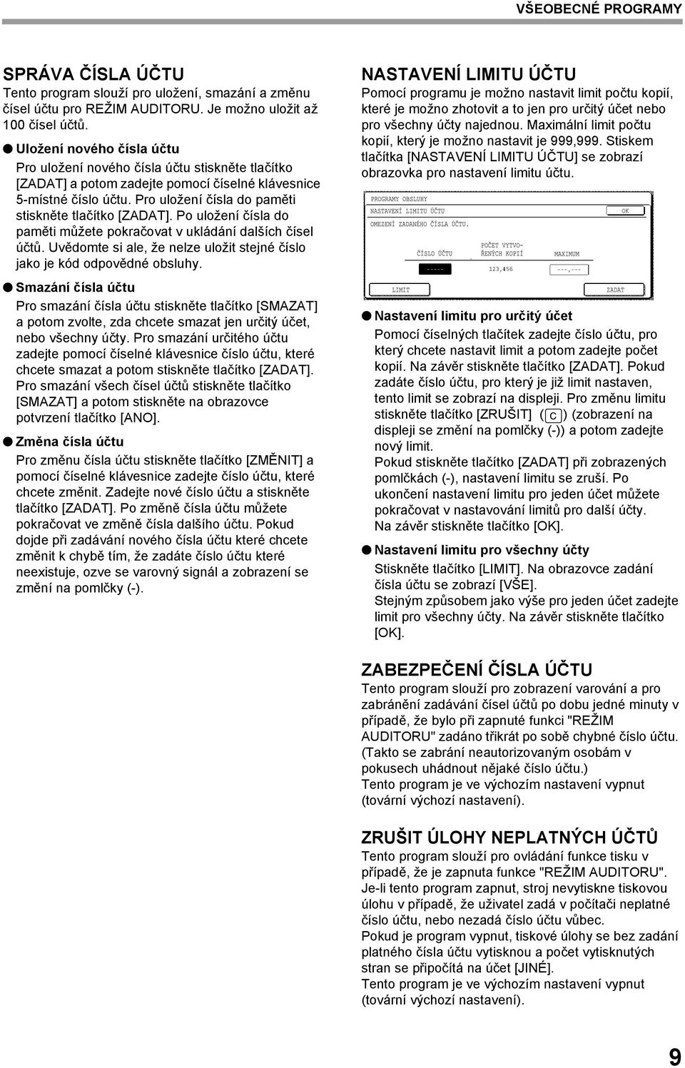 Pro uložení čísla do paměti stiskněte tlačítko [ZADAT]. Po uložení čísla do paměti můžete pokračovat v ukládání dalších čísel účtů.