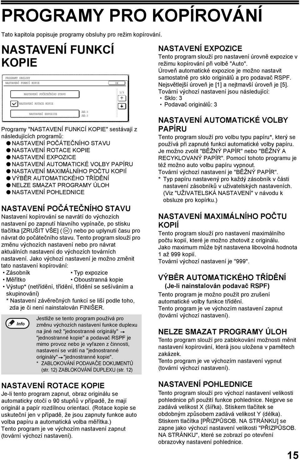 Úroveň automatické expozice je možno nastavit samostatně pro sklo originálů a pro podavač RSPF. Nejsvětlejší úroveň je [1] a nejtmavší úroveň je [5].