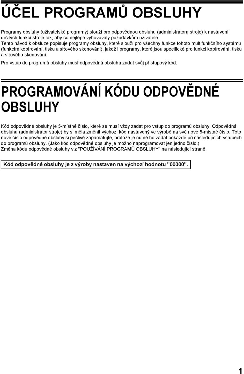 Tento návod k obsluze popisuje programy obsluhy, které slouží pro všechny funkce tohoto multifunkčního systému (funkcím kopírování, tisku a síťového skenování), jakož i programy, které jsou