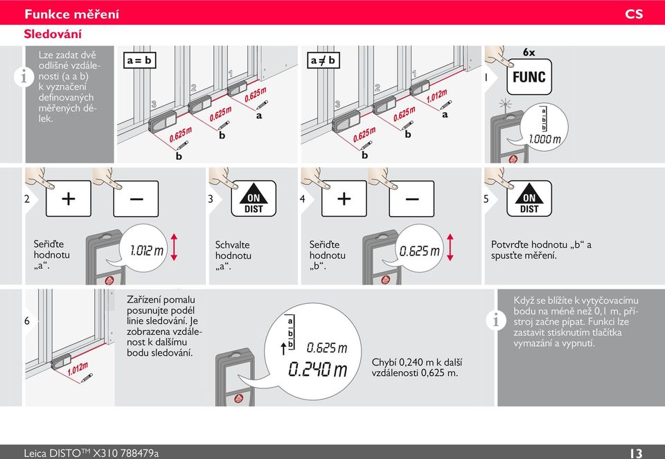 6 Zařízení pomalu posunujte podél linie sledování. Je zobrazena vzdálenost k dalšímu bodu sledování. 0.65 m 0.