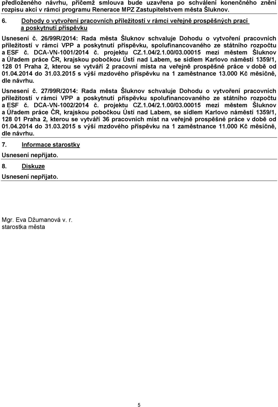 26/99R/2014: Rada města Šluknov schvaluje Dohodu o vytvoření pracovních příležitostí v rámci VPP a poskytnutí příspěvku, spolufinancovaného ze státního rozpočtu a ESF č. DCA-VN-1001/2014 č.