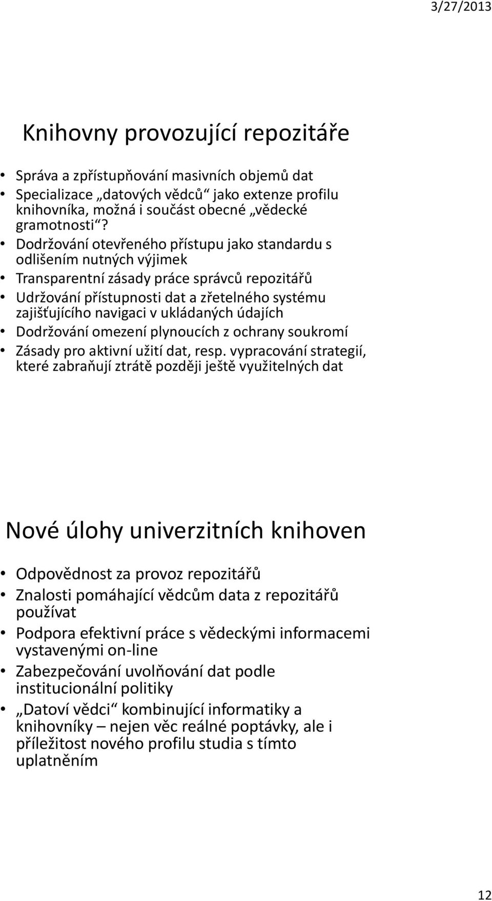 ukládaných údajích Dodržování omezení plynoucích z ochrany soukromí Zásady pro aktivní užití dat, resp.