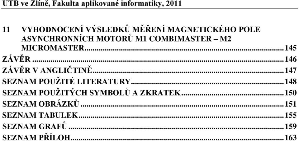 .. 146 ZÁVĚR V ANGLIČTINĚ... 147 SEZNAM POUŢITÉ LITERATURY.