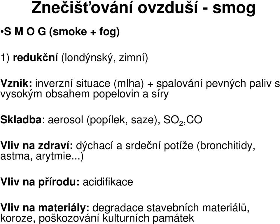 (popílek, saze), SO 2,CO Vliv na zdraví: dýchací a srdení potíže (bronchitidy, astma, arytmie.
