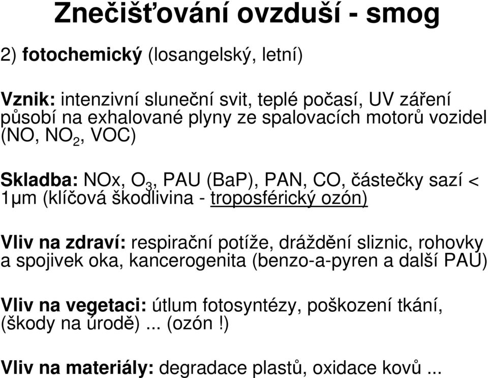 škodlivina - troposférický ozón) Vliv na zdraví: respiraní potíže, dráždní sliznic, rohovky a spojivek oka, kancerogenita