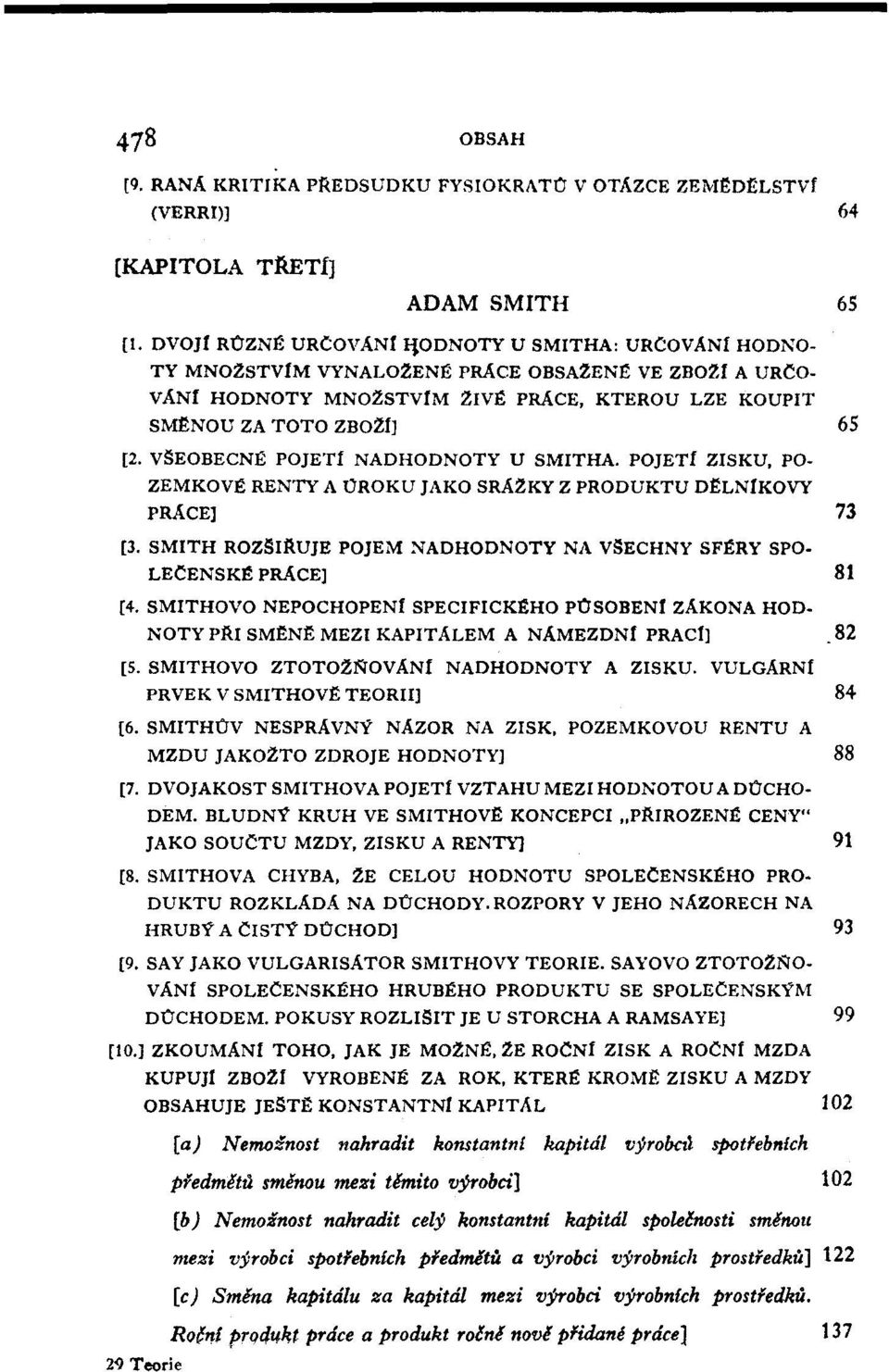 POJETt ZISKU, PO ZEMKOVE RENTY A OROKU JAKO SRA2KY Z PRODUKTU D~LNfKOVY prace] 73 [3. SMITH ROZSIitUlE POJEM NADHODNOTY NA VSECHNY SF RY SPO- LECENSK prace] 81 [4. SMITHOVO NEPOCHOPEN!