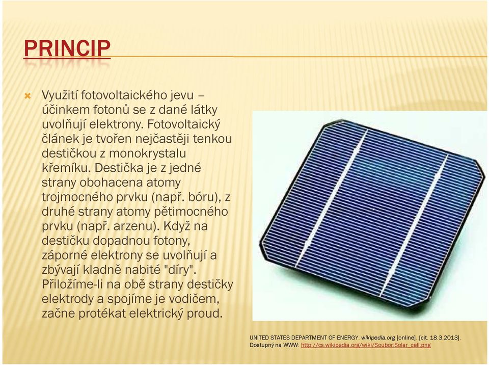 bóru), z druhé strany atomy pětimocného prvku (např. arzenu). Když na destičku dopadnou fotony, záporné elektrony se uvolňují a zbývají kladně nabité "díry".