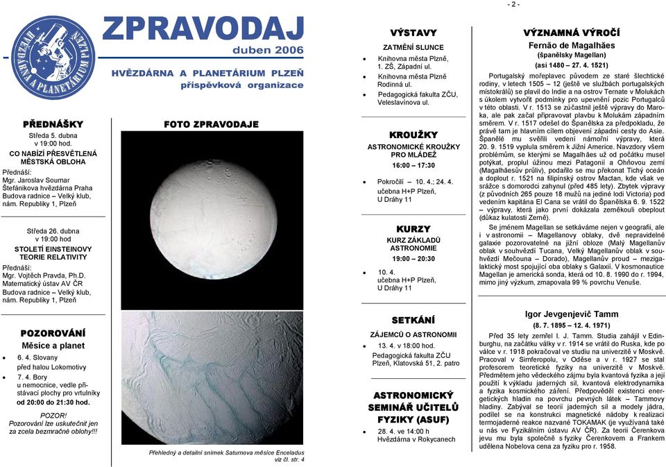 Republiky 1, Plzeň FOTO ZPRAVODAJE VÝSTAVY ZATMĚNÍ SLUNCE Knihovna města Plzně, 1. ZŠ, Západní ul. Knihovna města Plzně Rodinná ul. Pedagogická fakulta ZČU, Veleslavínova ul.