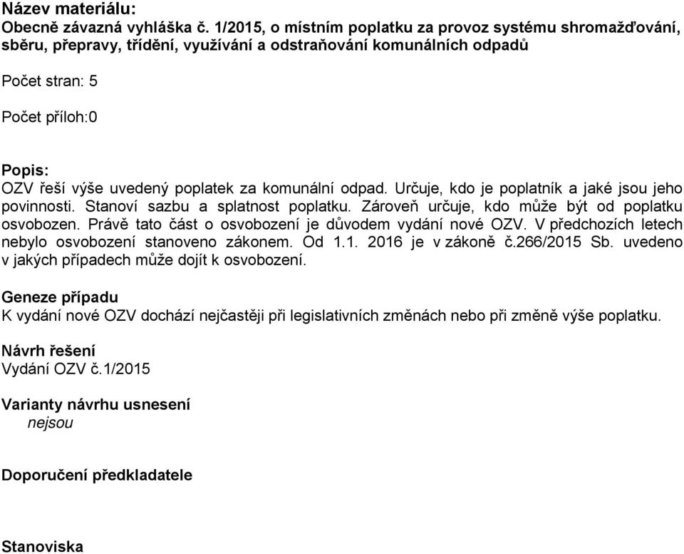 za komunální odpad. Určuje, kdo je poplatník a jaké jsou jeho povinnosti. Stanoví sazbu a splatnost poplatku. Zároveň určuje, kdo může být od poplatku osvobozen.