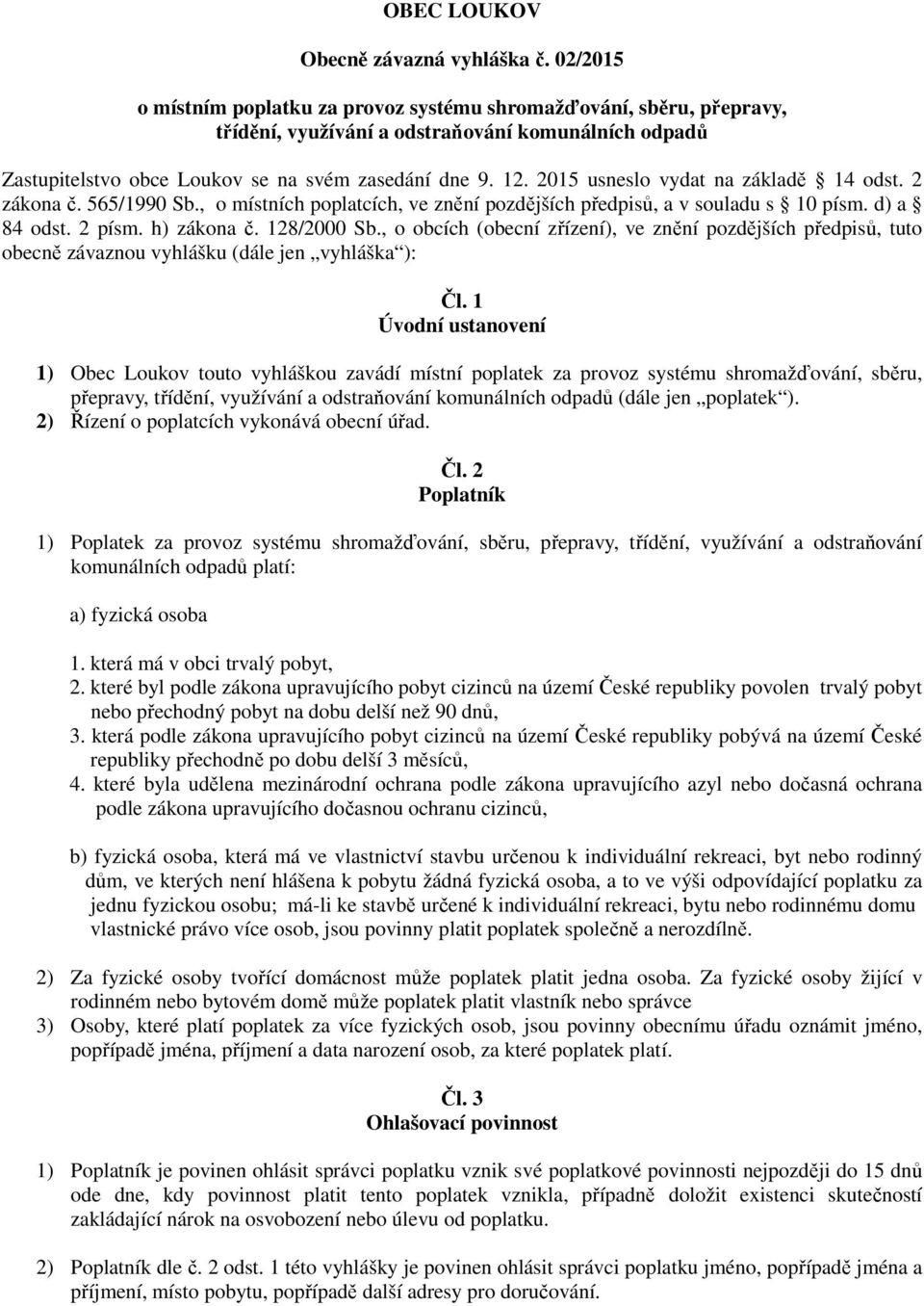 2015 usneslo vydat na základě 14 odst. 2 zákona č. 565/1990 Sb., o místních poplatcích, ve znění pozdějších předpisů, a v souladu s 10 písm. d) a 84 odst. 2 písm. h) zákona č. 128/2000 Sb.