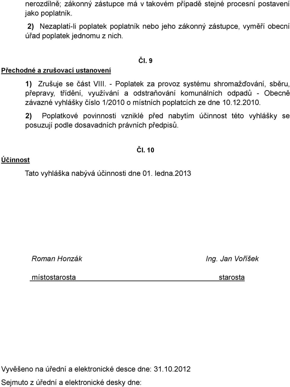 - Poplatek za provoz systému shromažďování, sběru, přepravy, třídění, využívání a odstraňování komunálních odpadů - Obecně závazné vyhlášky číslo 1/2010 