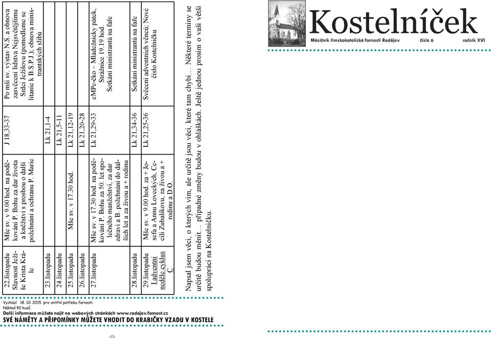 Setkání ministrantů na faře J 18,33-37 Po mši sv. výstav N.S. a obnova zasvěcení lidstva Nejsvětějšímu Srdci Ježíšovu (pomodleme se litanie k B.S.P.J.); obnova ministrantských slibů 27.