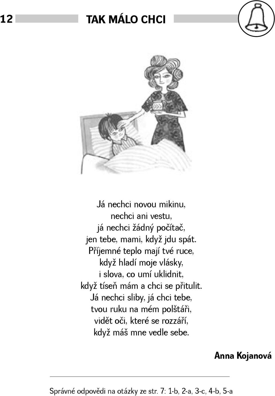 Pøíjemné teplo mají tvé ruce, kdy hladí moje vlásky, i slova, co umí uklidnit, kdy tíseò mám a chci se