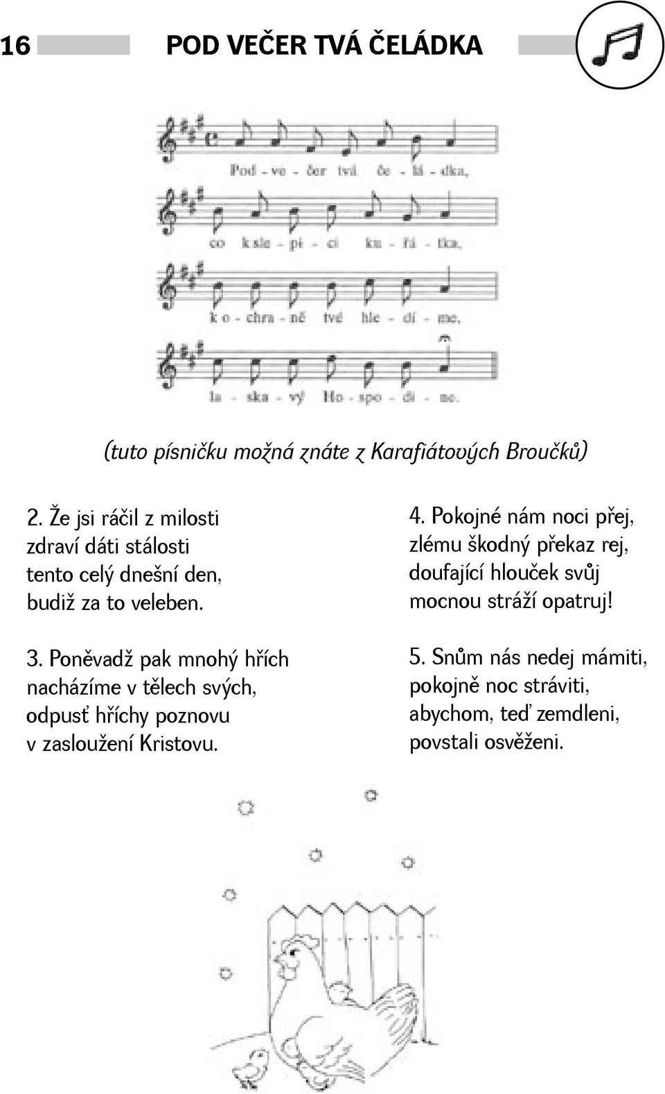 Ponìvad pak mnohý høích nacházíme v tìlech svých, odpus høíchy poznovu v zaslouení Kristovu. 4.
