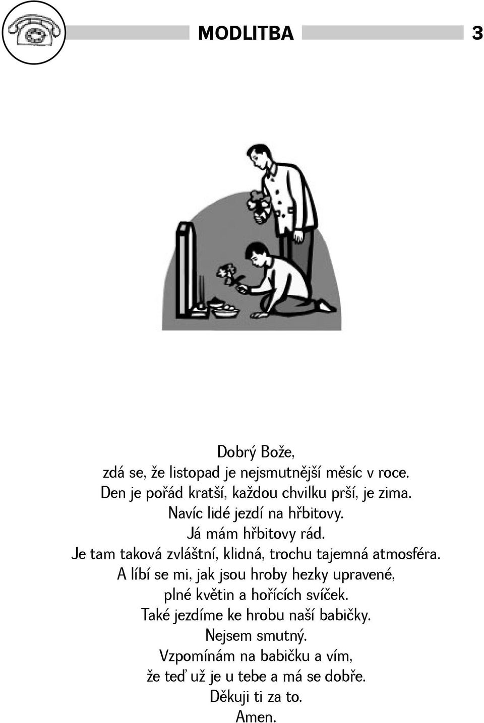 Je tam taková zvlátní, klidná, trochu tajemná atmosféra.