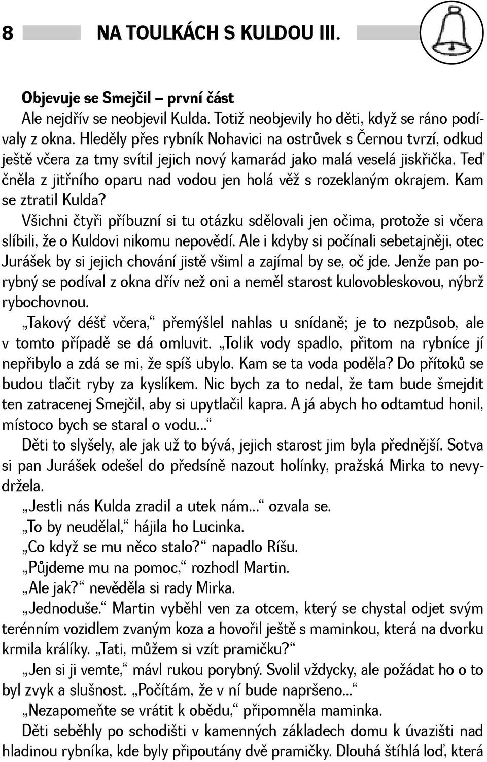 Teď čnìla z jitøního oparu nad vodou jen holá vì s rozeklaným okrajem. Kam se ztratil Kulda?