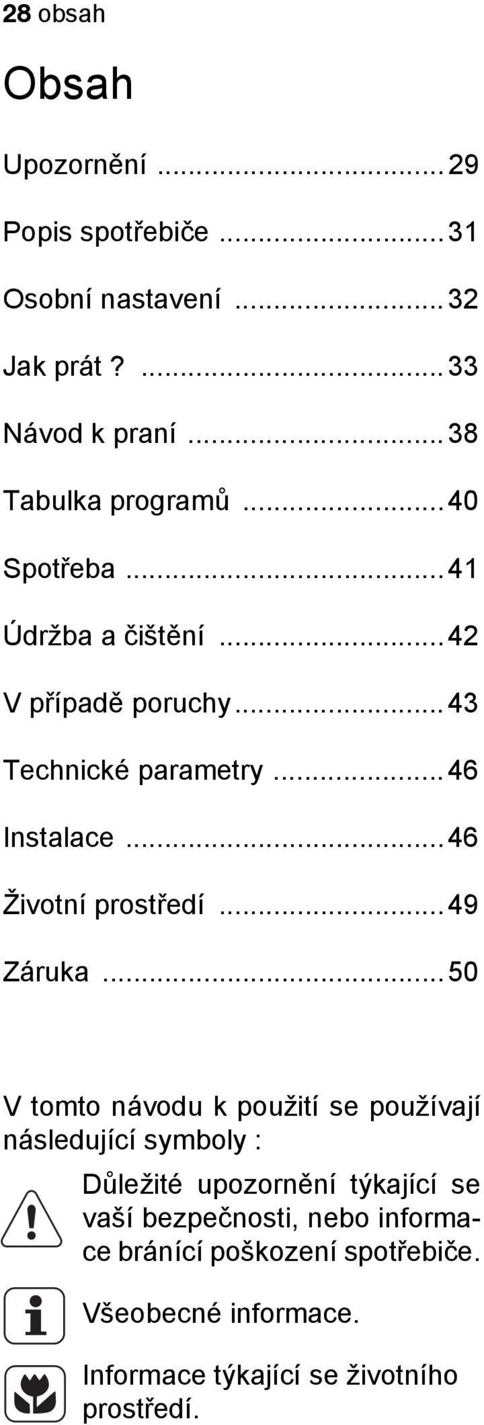 .. 46 Instalace... 46 Životní prostředí... 49 Záruka.