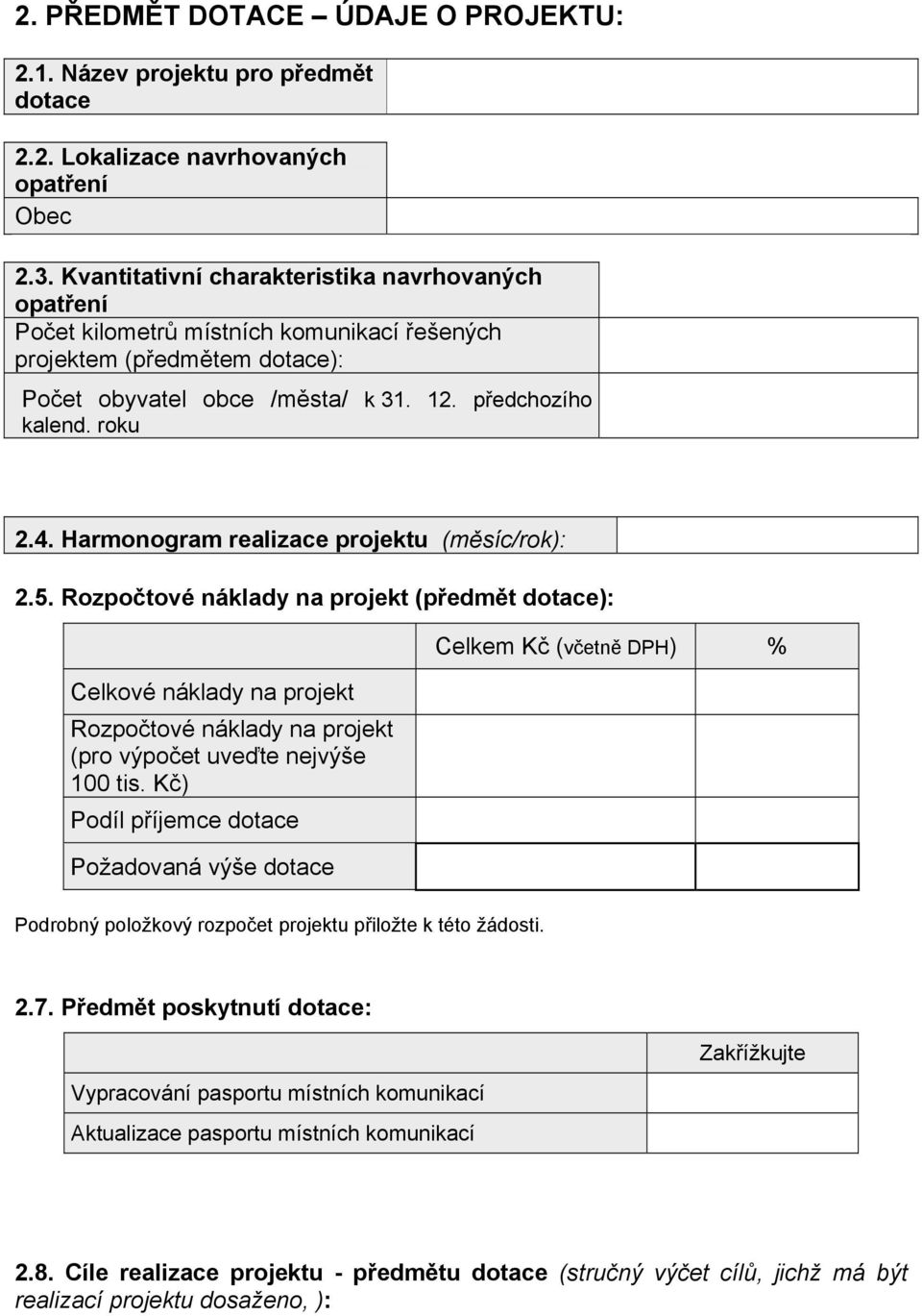 Harmonogram realizace projektu (měsíc/rok): 2.5. Rozpočtové náklady na projekt (předmět dotace): Celkové náklady na projekt Rozpočtové náklady na projekt (pro výpočet uveďte nejvýše 100 tis.