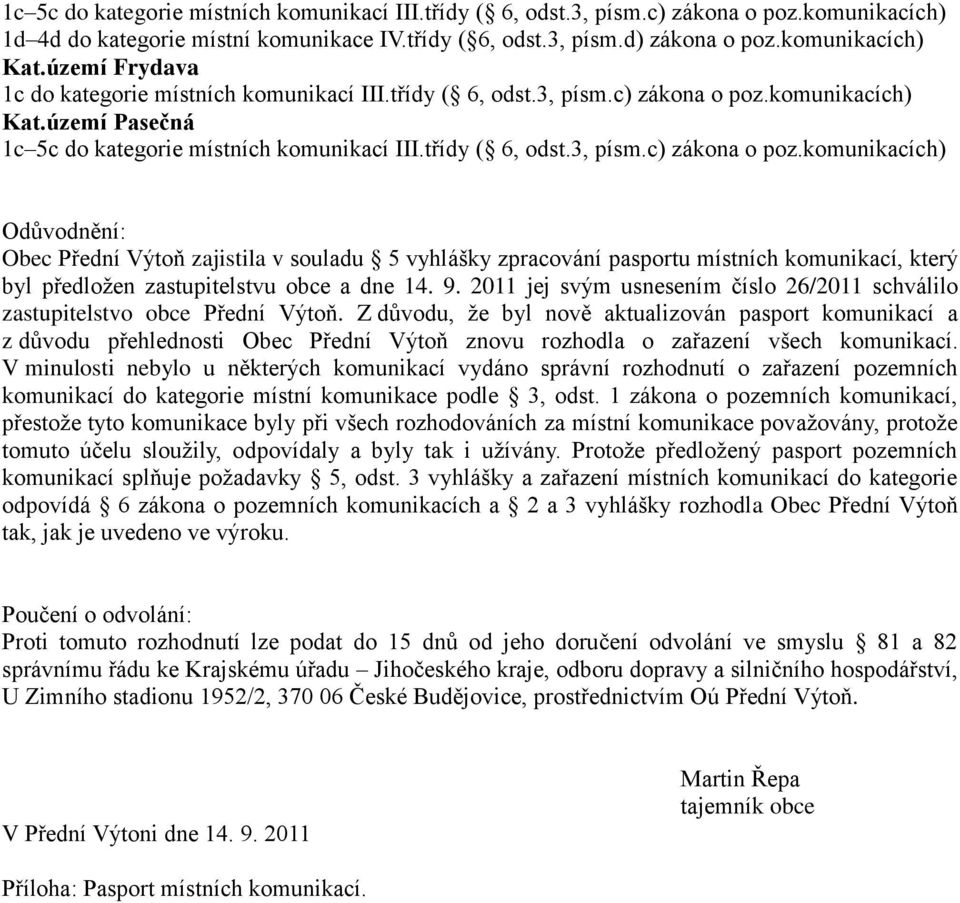 komunikacích) Kat.území Pasečná 1c 5c do kategorie místních komunikací III.třídy ( 6, odst.3, písm.c) zákona o poz.