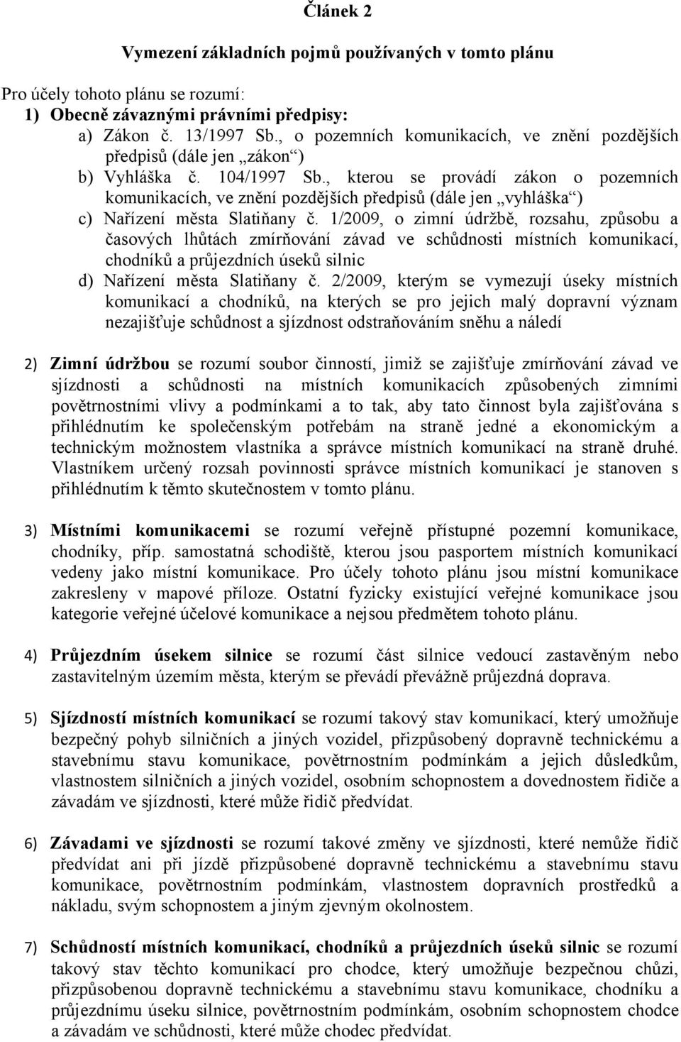 , kterou se provádí zákon o pozemních komunikacích, ve znění pozdějších předpisů (dále jen vyhláška ) c) Nařízení města Slatiňany č.