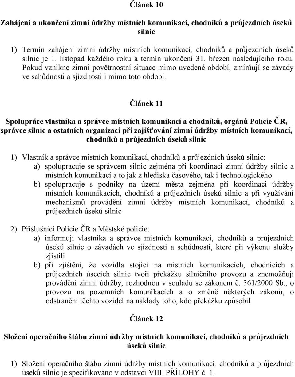 Článek 11 Spolupráce vlastníka a správce místních komunikací a chodníků, orgánů Policie ČR, správce silnic a ostatních organizací při zajišťování zimní údržby místních komunikací, chodníků a