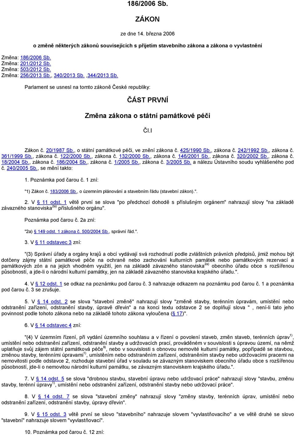 , o státní památkové péči, ve znění zákona č. 425/1990 Sb., zákona č. 242/1992 Sb., zákona č. 361/1999 Sb., zákona č. 122/2000 Sb., zákona č. 132/2000 Sb., zákona č. 146/2001 Sb., zákona č. 320/2002 Sb.
