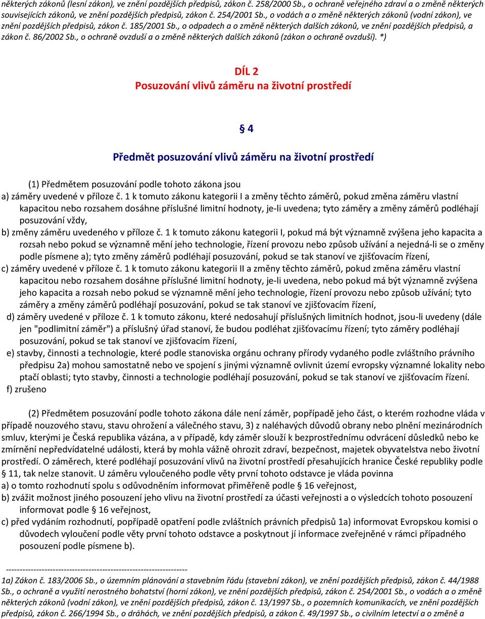 , o odpadech a o změně některých dalších zákonů, ve znění pozdějších předpisů, a zákon č. 86/2002 Sb., o ochraně ovzduší a o změně některých dalších zákonů (zákon o ochraně ovzduší).