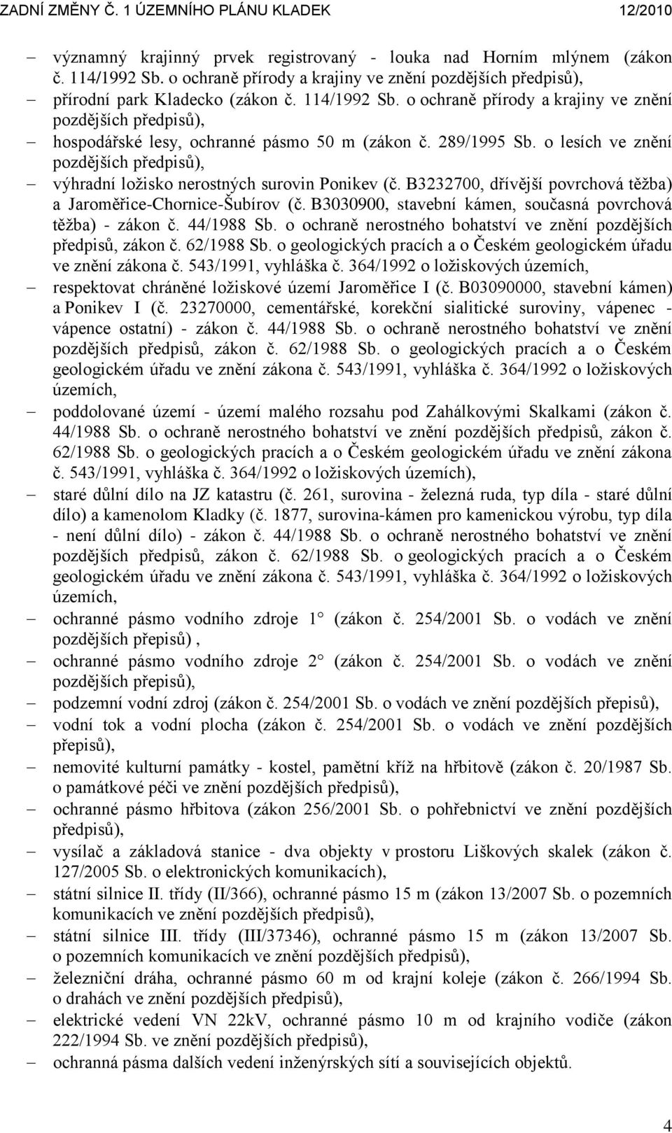 B3030900, stavební kámen, současná povrchová těžba) - zákon č. 44/1988 Sb. o ochraně nerostného bohatství ve znění pozdějších předpisů, zákon č. 62/1988 Sb.