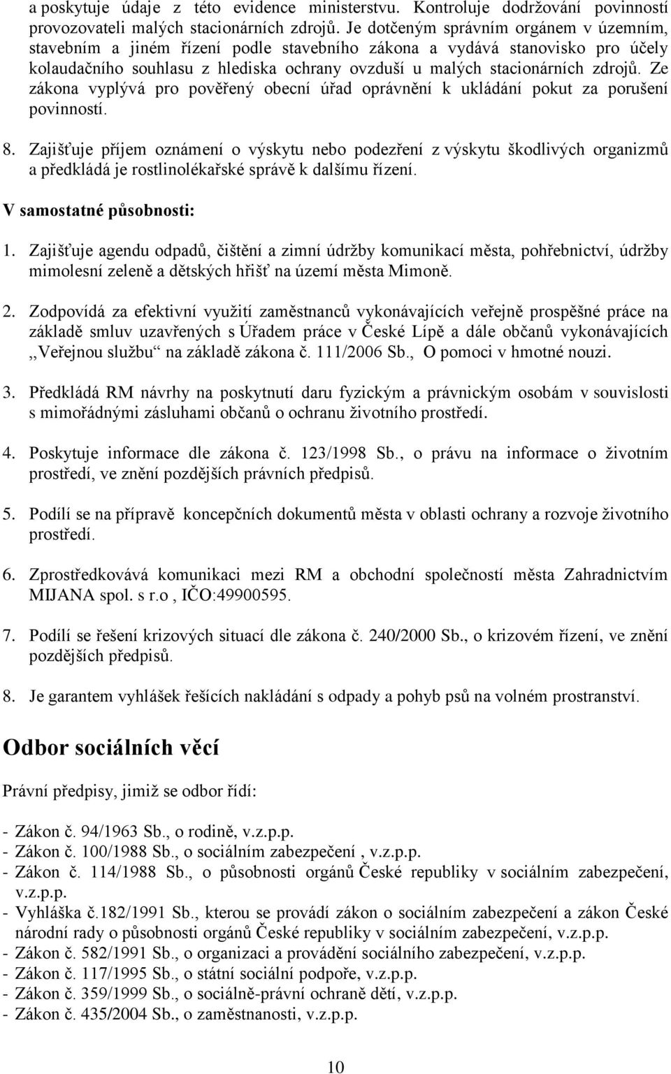 Ze zákona vyplývá pro pověřený obecní úřad oprávnění k ukládání pokut za porušení povinností. 8.