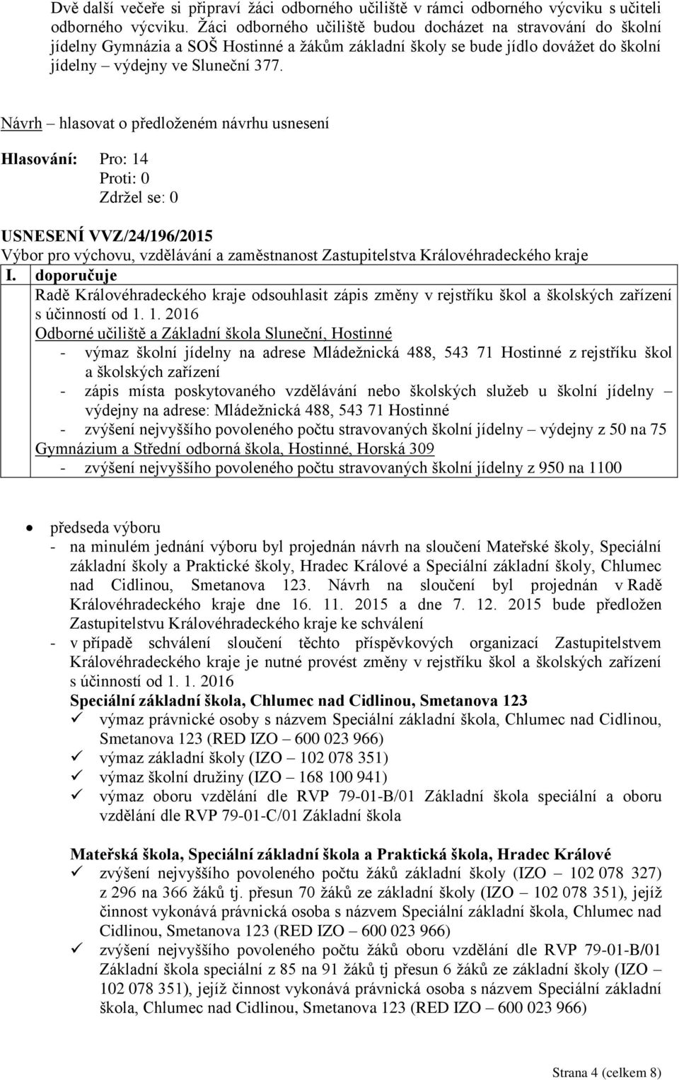 USNESENÍ VVZ/24/196/2015 Radě Královéhradeckého kraje odsouhlasit zápis změny v rejstříku škol a školských zařízení s účinností od 1.