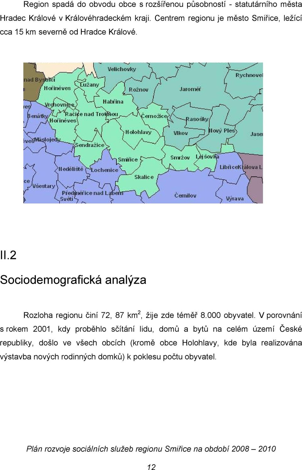 2 Sociodemografická analýza Rozloha regionu činí 72, 87 km 2, žije zde téměř 8.000 obyvatel.